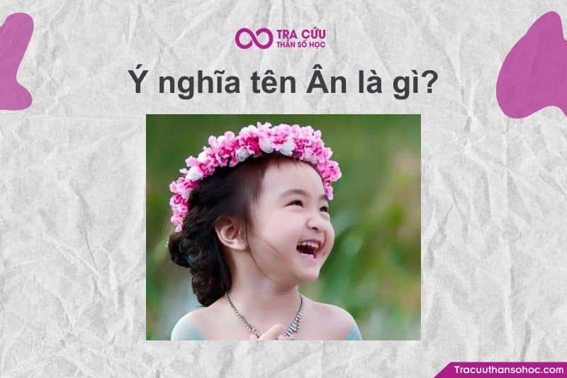 Tên Ân trong tiếng Việt thường mang ý nghĩa rất đẹp và giàu chiều sâu, cả về nghĩa đen lẫn nghĩa bóng.