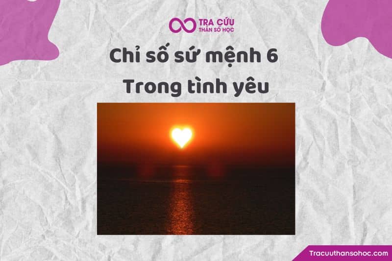 Chỉ số sứ mệnh 6 trong tình yêu