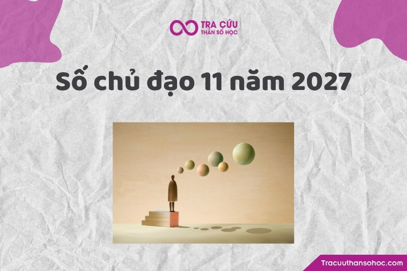 Số chủ đạo 11 năm 2027 là gì? Xu hướng, cơ hội và thách thức chỉ số đường đời 11 năm 2027