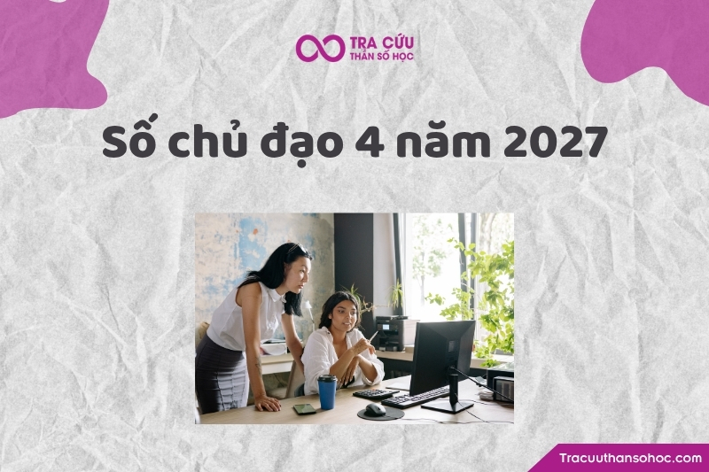 Số chủ đạo 4 năm 2027 là gì? Xu hướng, cơ hội và thách thức chỉ số đường đời 1 năm 2027