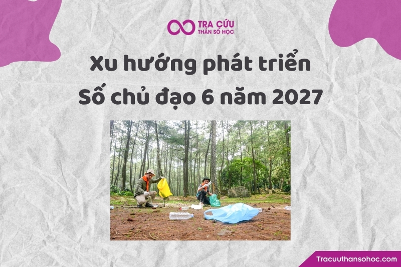 Xu hướng phát triển của người có số chủ đạo 6 năm 2027