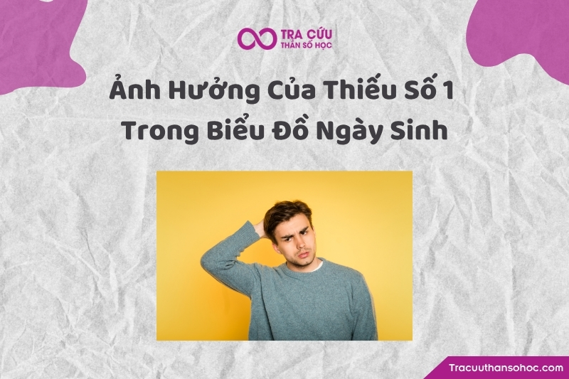 Ảnh hưởng của việc thiếu số 1 trong biểu đồ ngày sinh thần số học