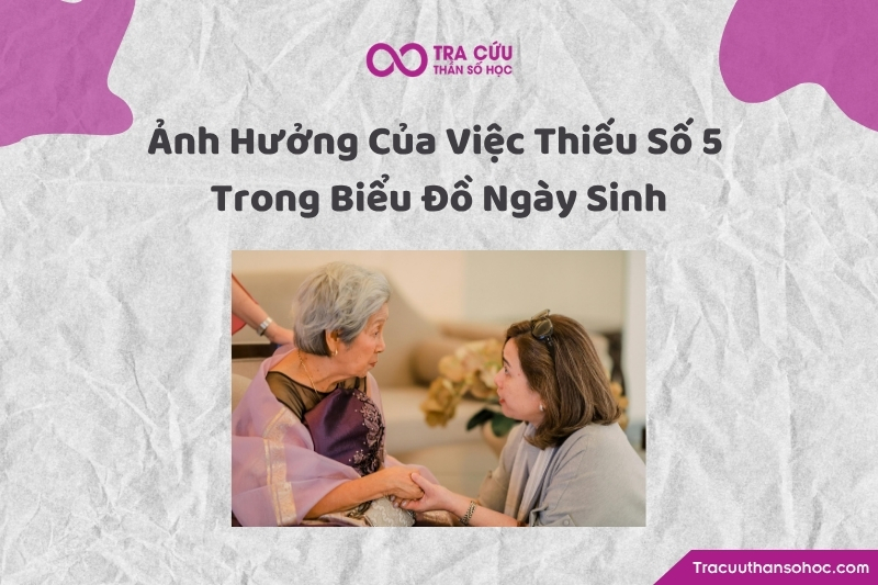 Thiếu số 5 trong biểu đồ ngày sinh ảnh hưởng như thế nào đến các khía cạnh cuộc sống?
